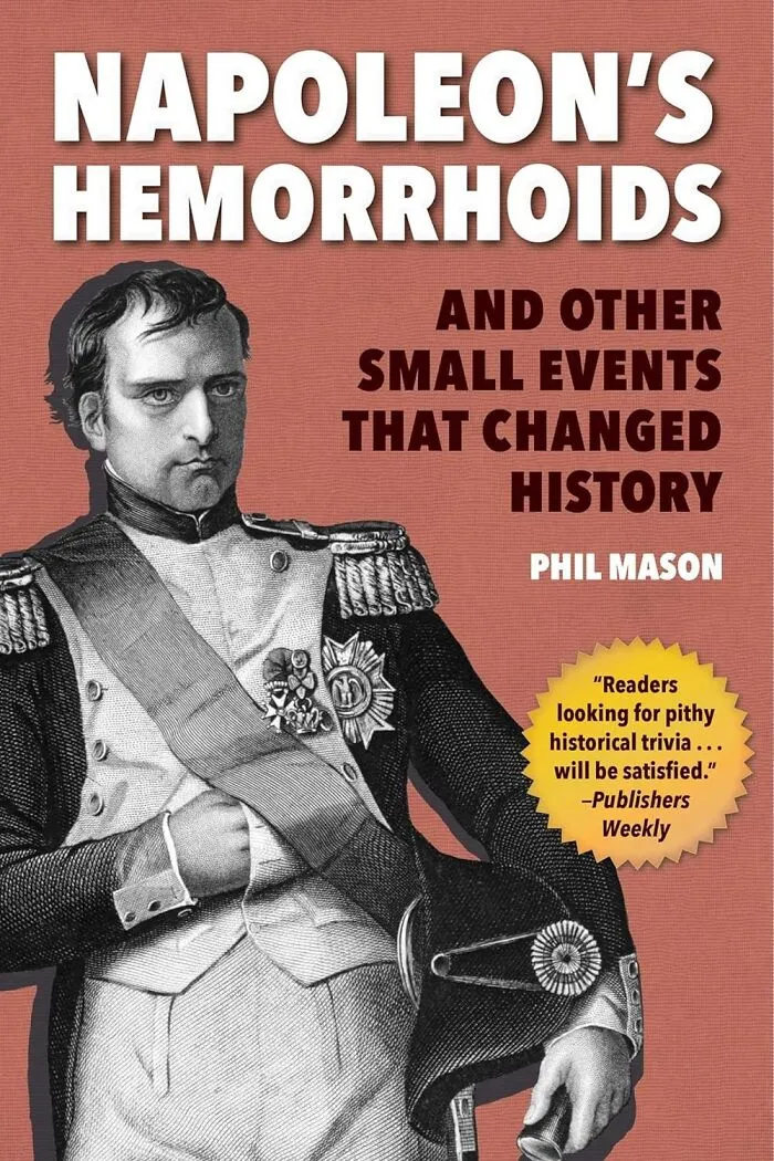 <a Style="Display:inline;" Href="Https://Www.amazon.com/Napoleons-Hemorrhoids-Events-Changed-History/Dp/1510744401?crid=1etsmgp8r073e&dib=eyj2ijoimsj9.osgnabur9ay-Km4jr2ckzn2xecxmjgpy7mifq2l6mdjsxrh0ikynpbw631iozpknzhbcdhw8hzau3pqud4xmsmhsk_zlb-W7nbnjb2mcontyxy-Peityh5xzyxfzz-Utcbsibsbn_akm7olnevdkbsvjrymb-_hbnzeevxzvdcfi6_lxawfuxyd9loj2siqc0ooln3t0ovk7rithag2vvaga4aqxuxhq6ebgqhgphcncye2bmrwek1x39kmjmupxdasnbfu6gcjxghe1vmaoadwuyvjhvtiwvkcfsz5xwje.qoj6hbvr_utwxn5bckplowewdkub2hxfid4m652xq38&dib_tag=se&keywords=weird+books&qid=1722597952&sprefix=weird+books%2caps%2c261&sr=8-31&linkcode=ll1&tag=bpkomodo-20&linkid=67b2de19b8d68b300f083a5fe80eaf3b&language=en_us&ref_=as_li_ss_tl" Target="_blank"><span Style="Font: Inherit; Color: #d74b1f;"> Napoleon's Hemorrhoids: And Other Small Events That Changed History</Span>: Proof That Sometimes, History's Biggest Turning Points Happen When Someone's Gotta Take A Really Long Bathroom Break