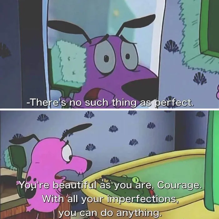 Courage the Cowardly Dog meme with "You can do it" message embracing self-acceptance and imperfections.