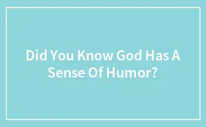 Did You Know God Has A Sense Of Humor?