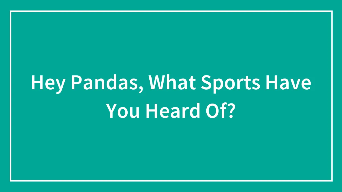 Hey Pandas, What Sports Have You Heard Of? (Closed)