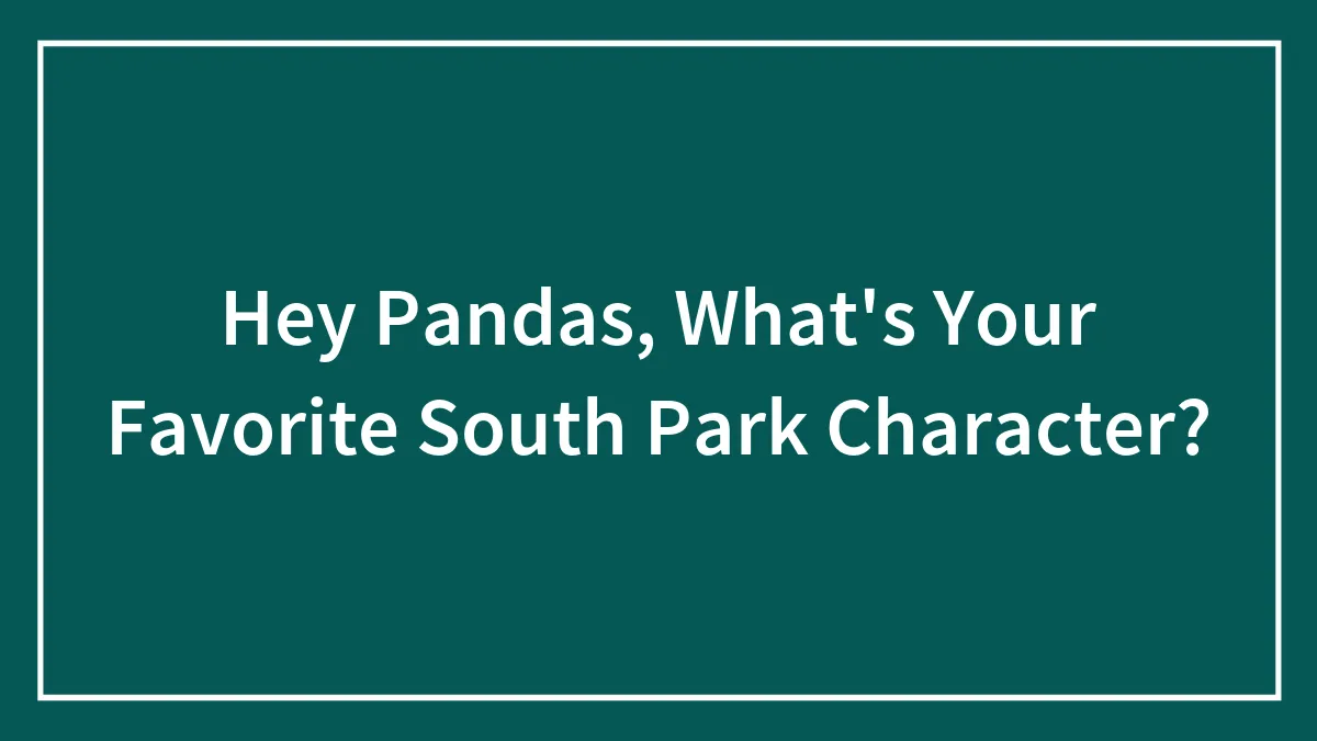Hey Pandas, What's Your Favorite South Park Character? (Closed)