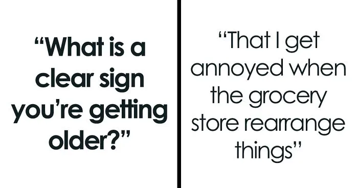 40 Signs For Those Who Can Just Feel Themselves Getting Old