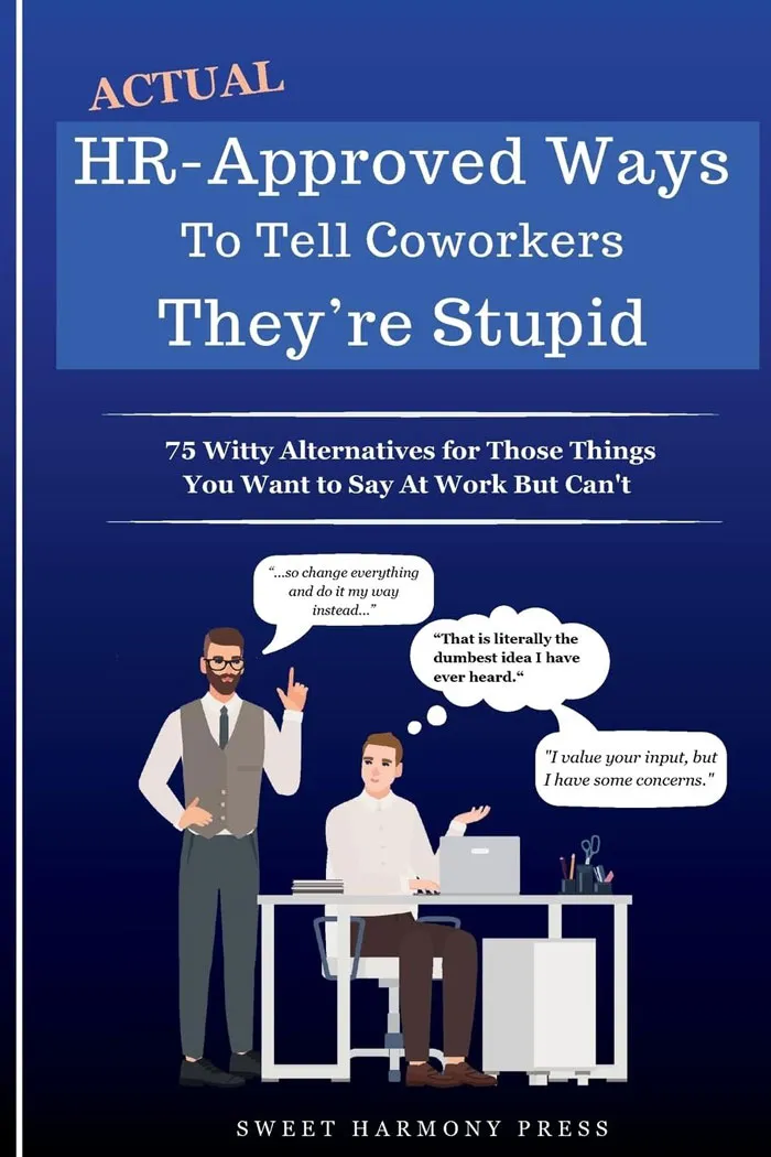 <a style="display:inline;" href="https://www.amazon.com/Actual-HR-Approved-Coworkers-Theyre-Stupid/dp/B0CK3XN3HL?crid=3NID3QK61ITYN&dib=eyJ2IjoiMSJ9.z_mzL59KwTS6V917YXNbSbxIRTNv-Ctnc-h3VMjGbCdAMppFdIwBzV6oZTwfS-WAhJwi5RVszErFM_r4I2FGGBYOFIBAE-KrlVpBQuEqv-IEGRelcL7hz3tLwhADDxcFB76xhaTWDZTS2OxPUftAoxfi5mQQKrzpANIZ8f4oyaQ_VNiE2BgonESOBWBCczbaJMl9MUcUg-l2Mj4TdKjqNo6-IZpn3ZAc07cE2EE-4YxYNd2Zv7q3CtgXxMDI-nza0vpePVNvKHErthFHRTi3mF3wJKNnF3Bhd5L1-8TFOB4.Z-PYTebCozfAX0lbU_M6tm53iNWsphDHKOKhhkW2bWk&dib_tag=se&keywords=FUNNY+COOK+BOOK&qid=1722601249&sprefix=funny+cook+book%2Caps%2C273&sr=8-50&linkCode=ll1&tag=bpkomodo-20&linkId=186f9a0153c848c99024e526481b420e&language=en_US&ref_=as_li_ss_tl" target="_blank"><span style="font: inherit; color: #d74b1f;">Actual HR-Approved Ways To Tell Coworkers They're Stupid</span>: The Perfect Gift For That Coworker Who's A Few Tapas Short Of A Full Meal, But You Still Want To Keep Your Job. This Book Is Sure To Provide A Few Laughs, Even If It Doesn't Improve Anyone's IQ