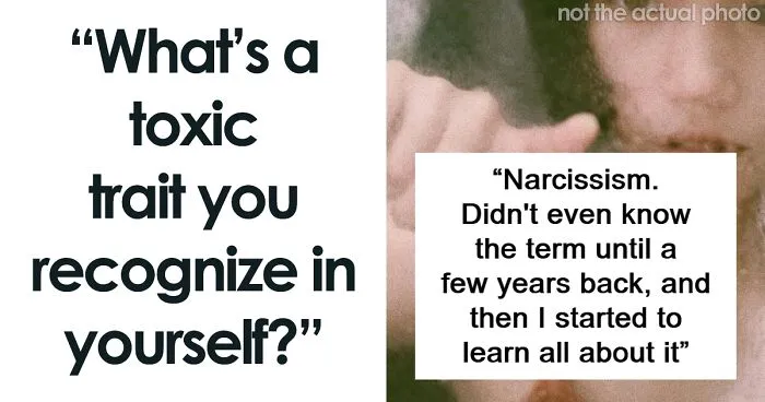 “It Affects My Kids, My Husband, Me”: 30 Toxic Traits People Admit To Having
