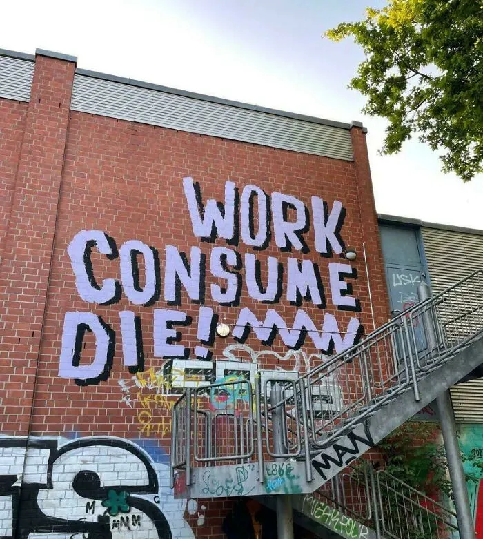 "Work, Consume, Die!"