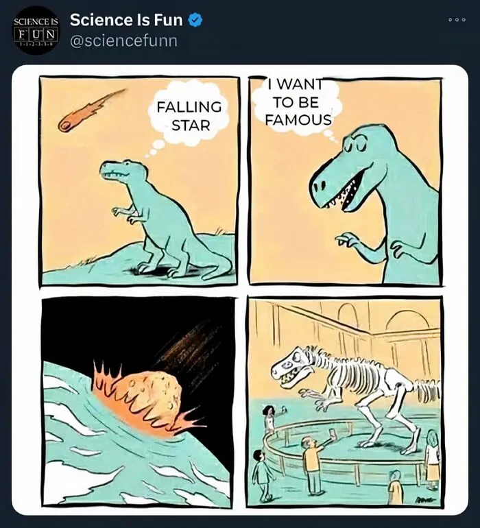 Dinosaur wishing on a falling star, becoming a museum skeleton. Science memes humor.