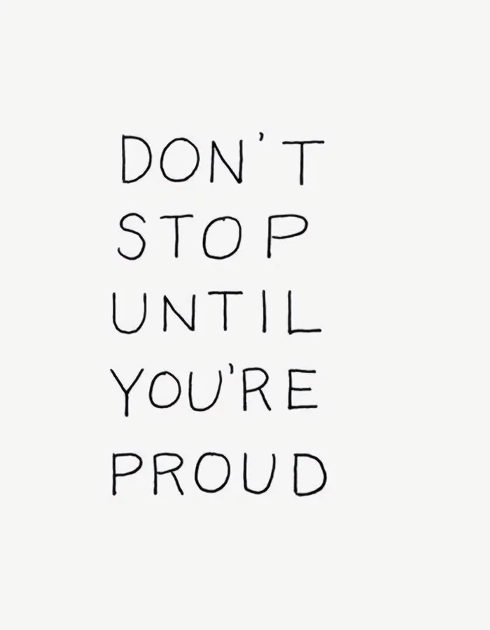 Handwritten motivational meme text reads, "Don't stop until you're proud," on a plain white background.