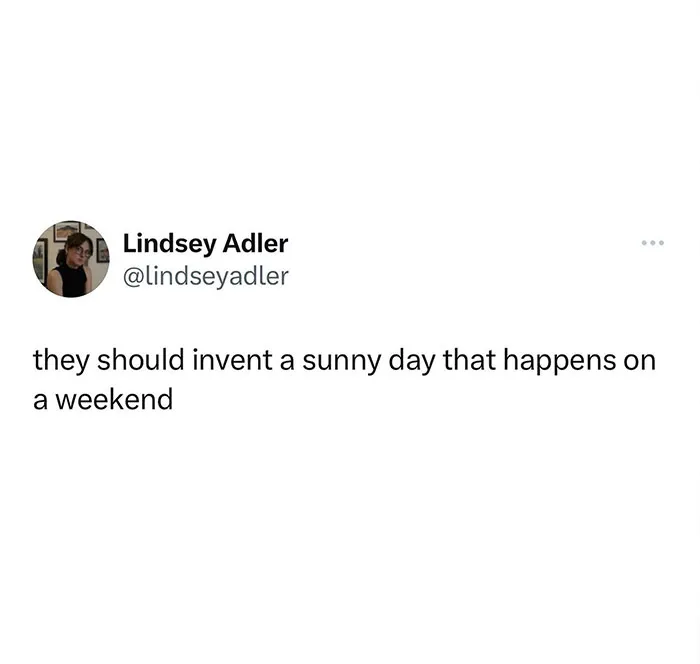 “Why Does the Weather Only Cooperate on Mondays?”