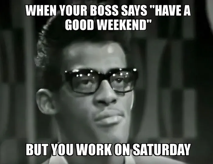 “When Your Boss Says ‘Have a Good Weekend...’”