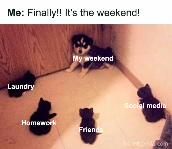 “Weekend Comittments Creeping On You”