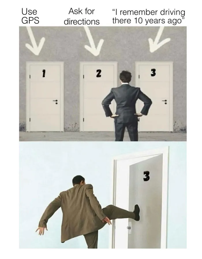 Dad meme: Man chooses door labeled "I remember driving there 10 years ago," humorously avoiding GPS or asking directions.