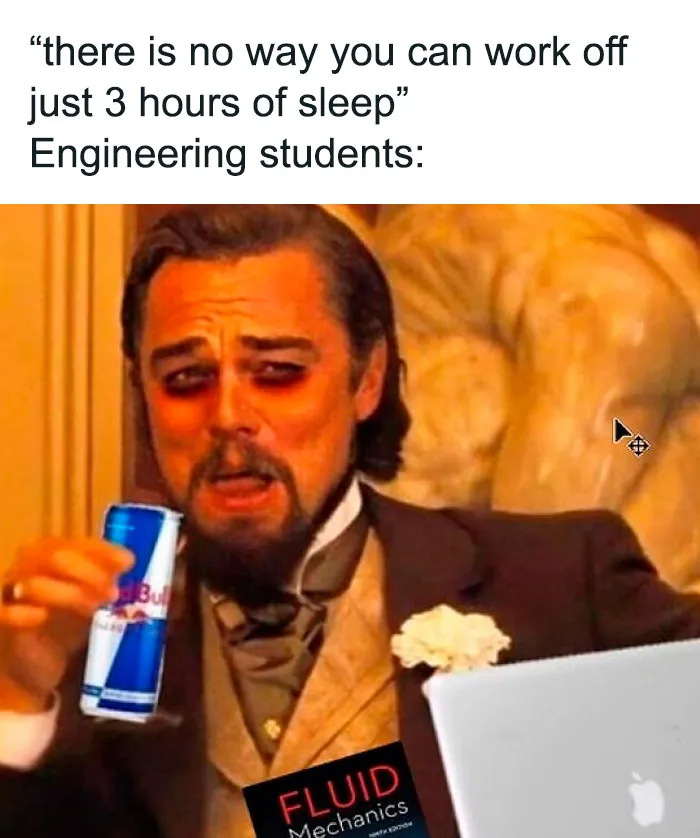 Engineer meme showing a tired man holding an energy drink, with a "Fluid Mechanics" book and a laptop nearby.