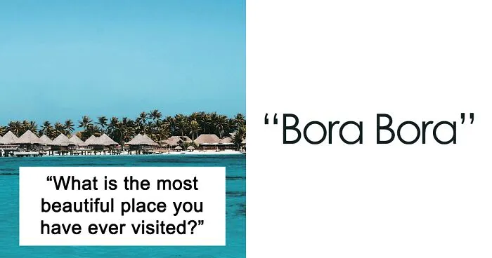 Someone Asks Online: "What Is The Most Beautiful Place You Have Ever Visited?", Receives 33 Answers