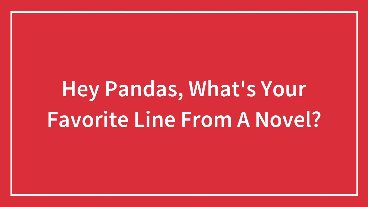 Hey Pandas, What's Your Favorite Line From A Novel? (Closed)