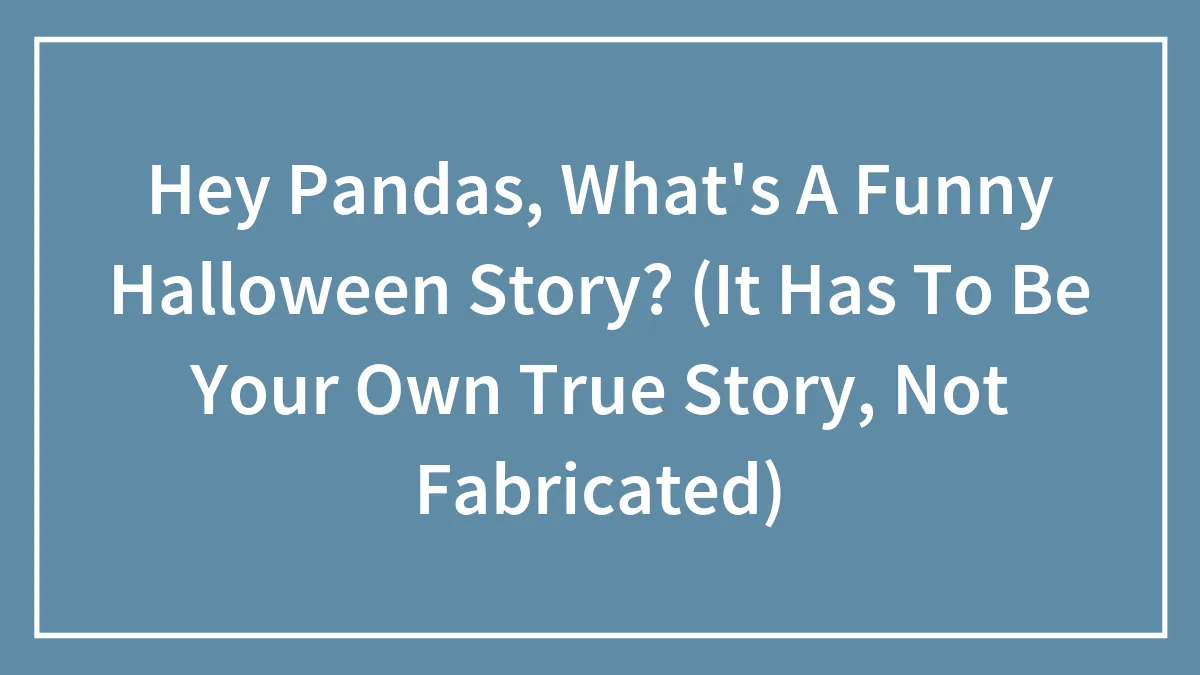 Hey Pandas, Share Your Funny Halloween Stories With Us (Closed)