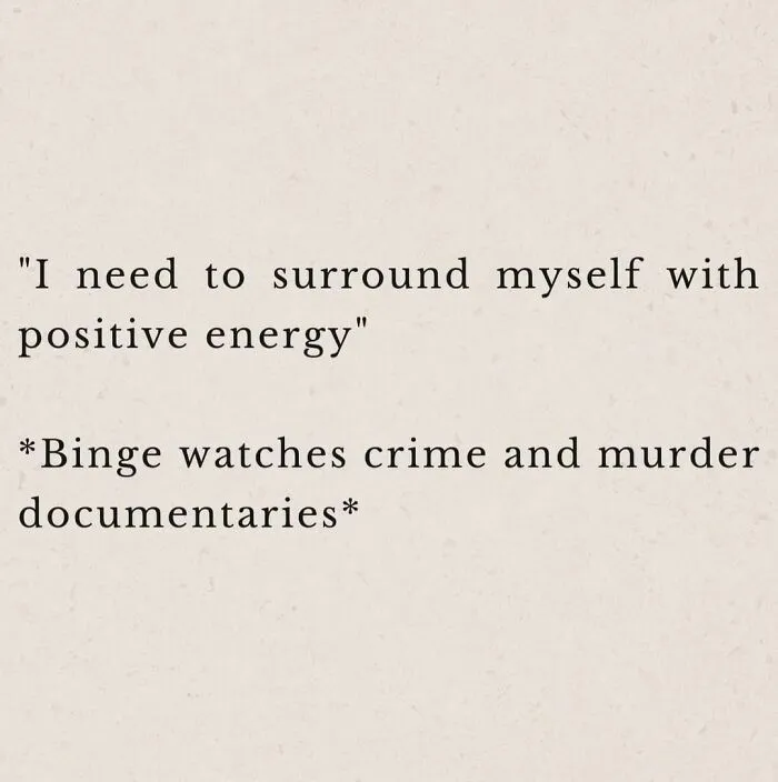 Relatable mental health meme about needing positive energy but watching true crime shows.