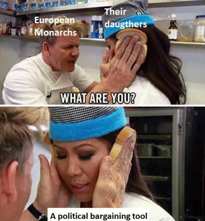 European monarchs meme highlighting political use of daughters in history with humorous chef dialogue.