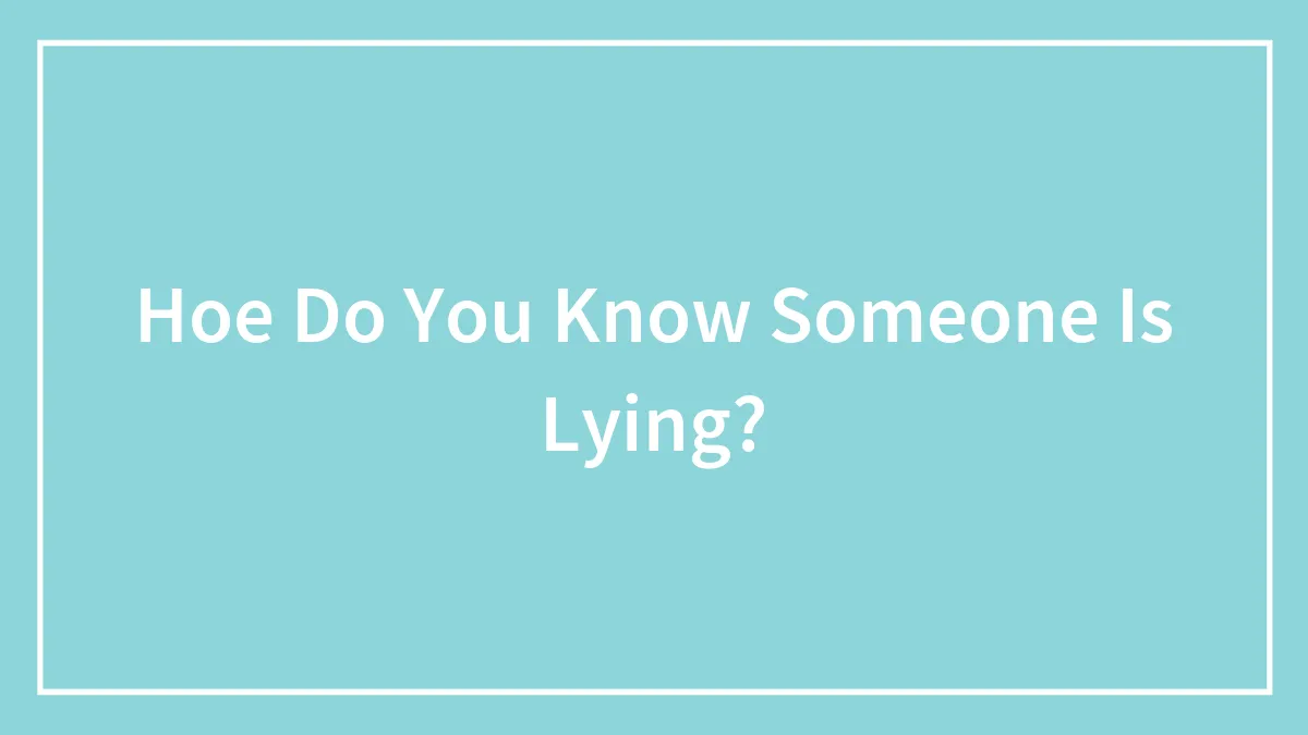 Hey Pandas, How Do You Know Someone Is Lying? (Closed)