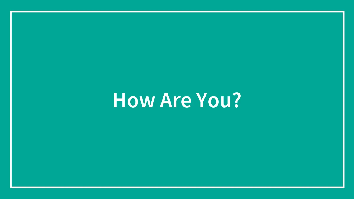 How Are You?