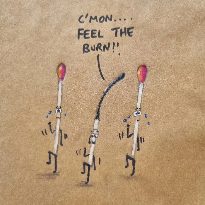 Cartoon of two matchstick figures exercising and encouraging a burnt-out matchstick to "Feel the burn," drawn on a lunch bag.