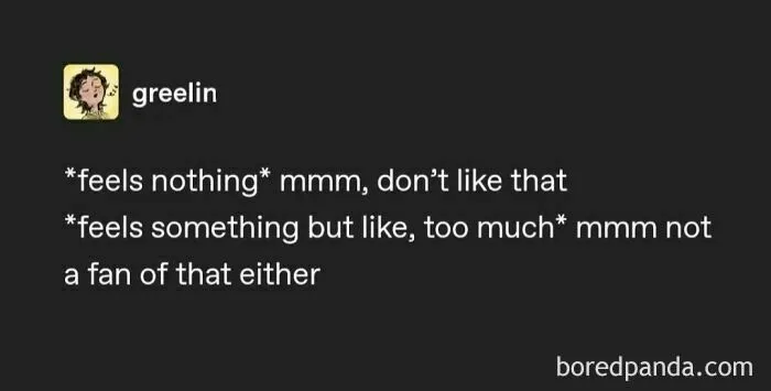 Relatable meme text about emotions and mental struggle by user greelin, balancing feeling nothing or too much.