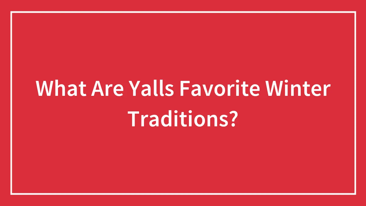 Hey Pandas, What Are Your Favorite Winter Traditions?