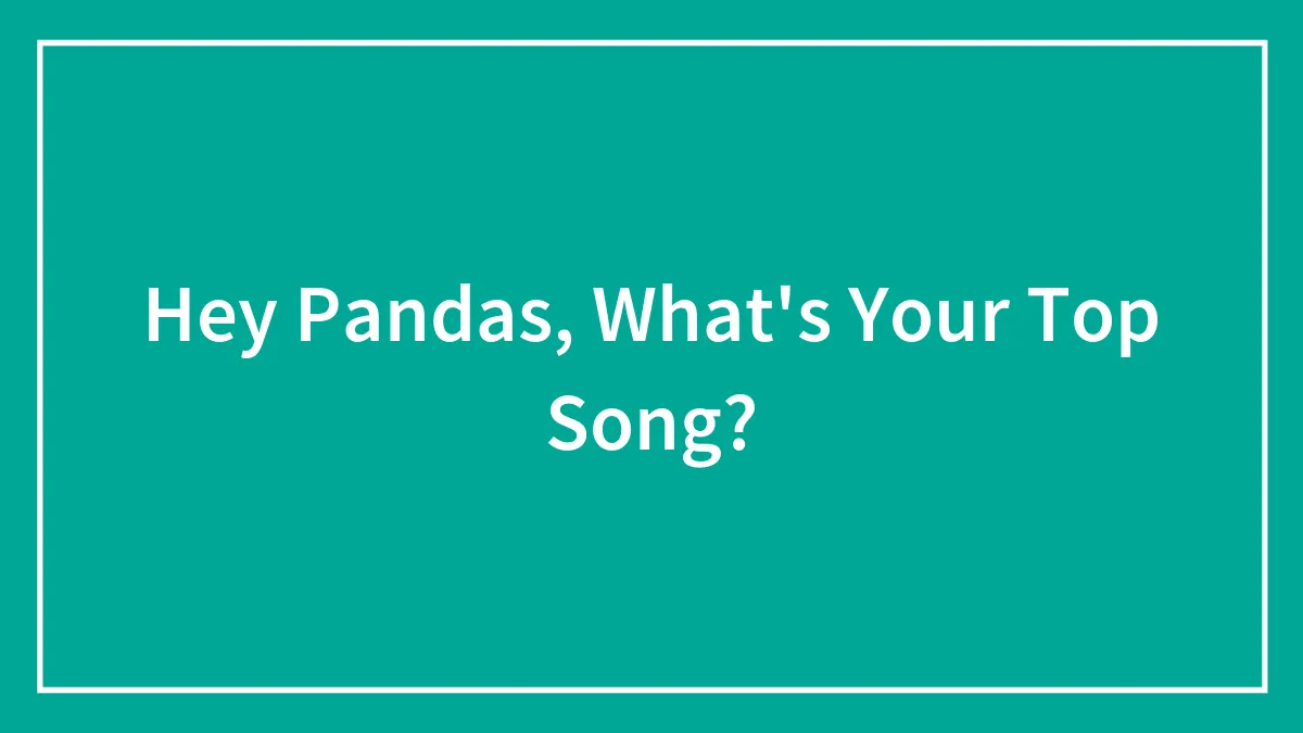 Hey Pandas, What's Your Top Song? (Closed)