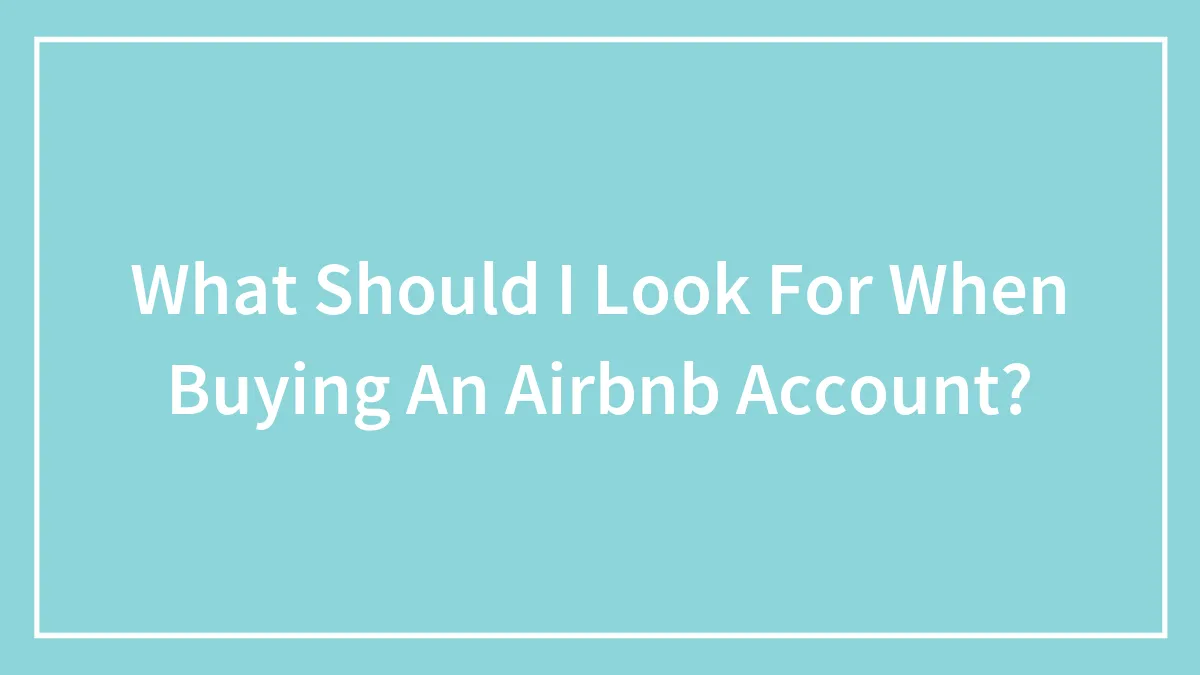 What Should I Look For When Buying An Airbnb Account?