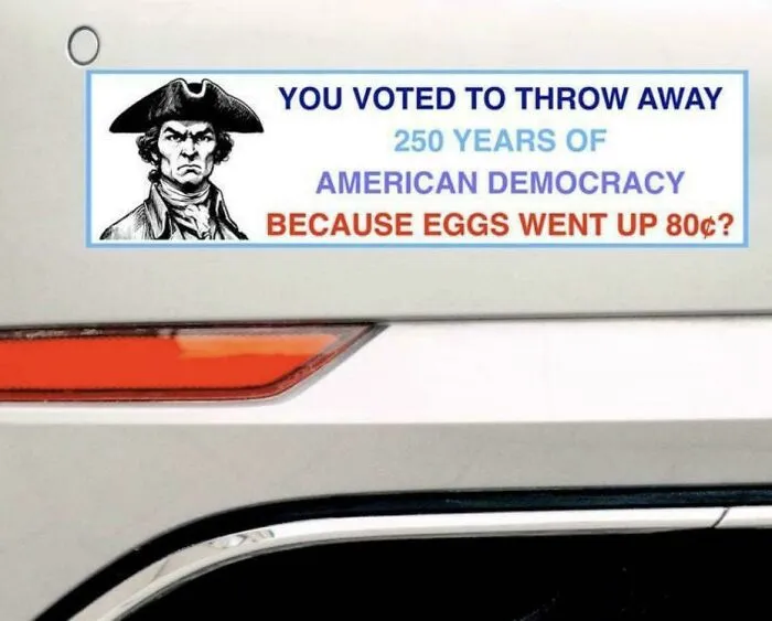 Funny bumper sticker with historical figure questioning democracy over egg price increase.