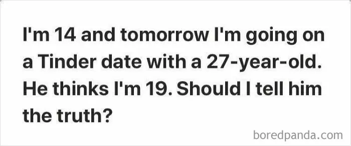 Yeah! You Should Totally Go On The Date And Get This 27 Year Old Man In Potential Danger With The Law!