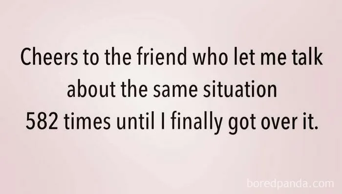 Humorous quote about a friend patiently listening 582 times, reflecting mom behavior and friendship.