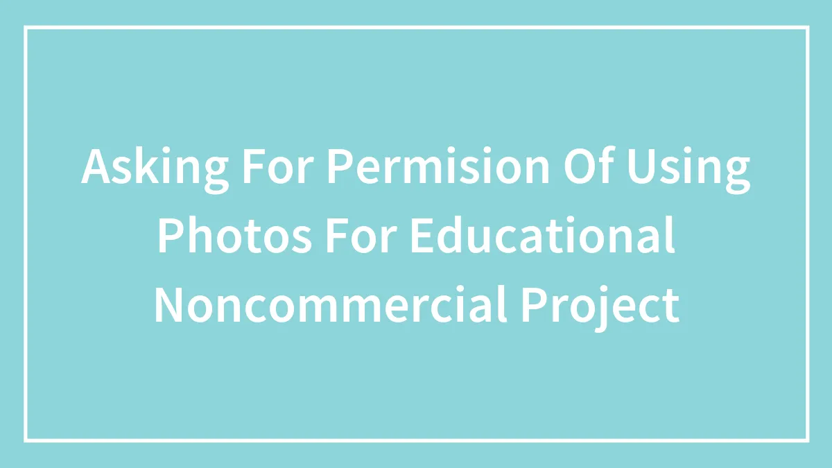 Asking For Permision Of Using Photos For Educational Noncommercial Project