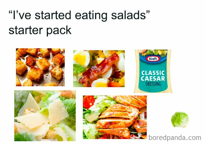 “I’ve Started Eating Salads” Starter Pack