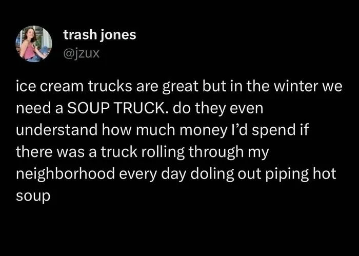 Funny food meme about needing a soup truck in winter instead of ice cream trucks.