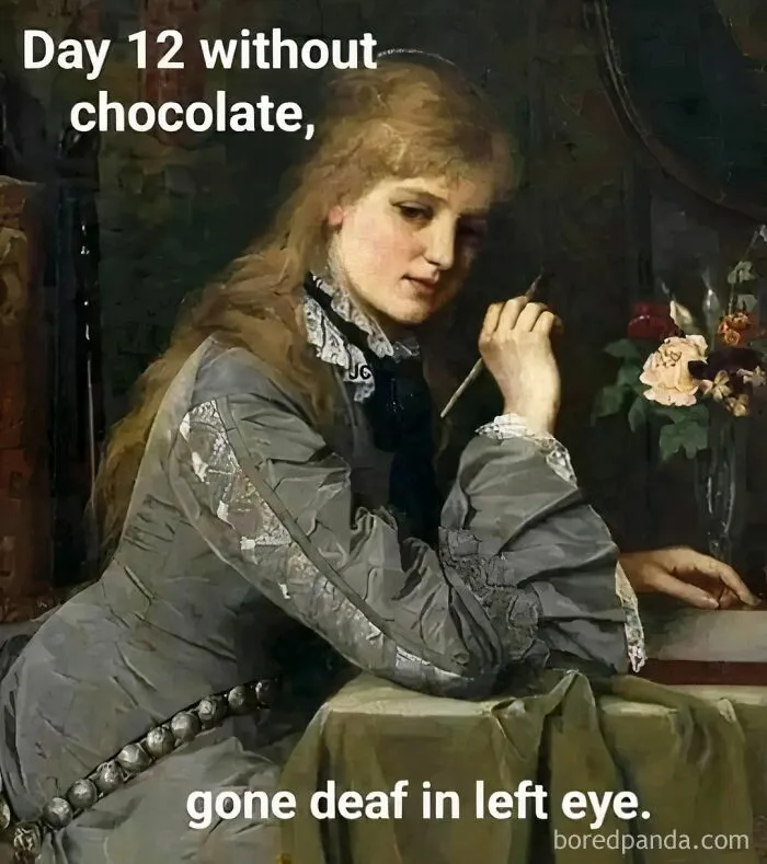 Classical art meme with a woman contemplating, text about missing chocolate humorously affects her hearing.