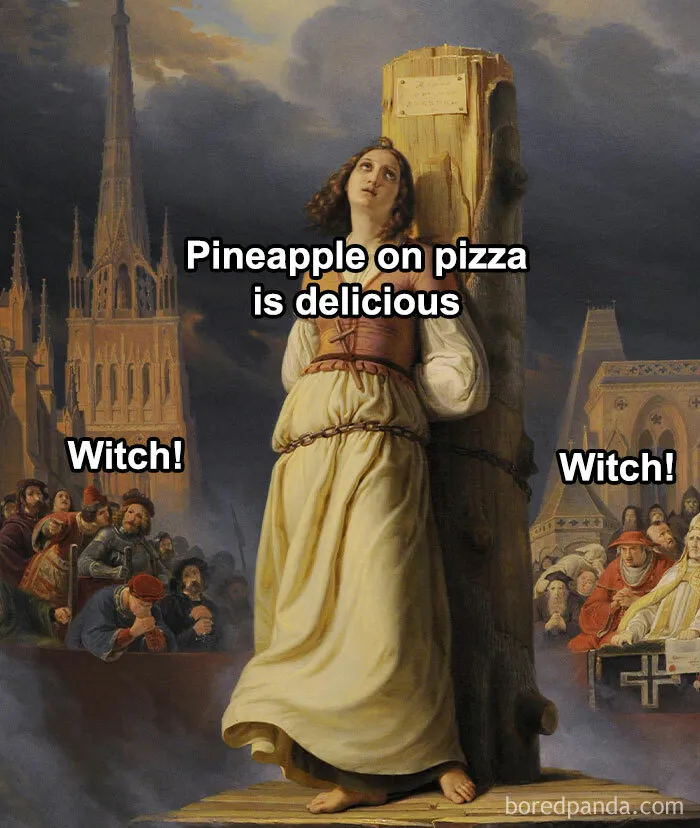 Classical art meme depicts a woman tied to a stake saying "Pineapple on pizza is delicious," while crowd shouts "Witch!"
