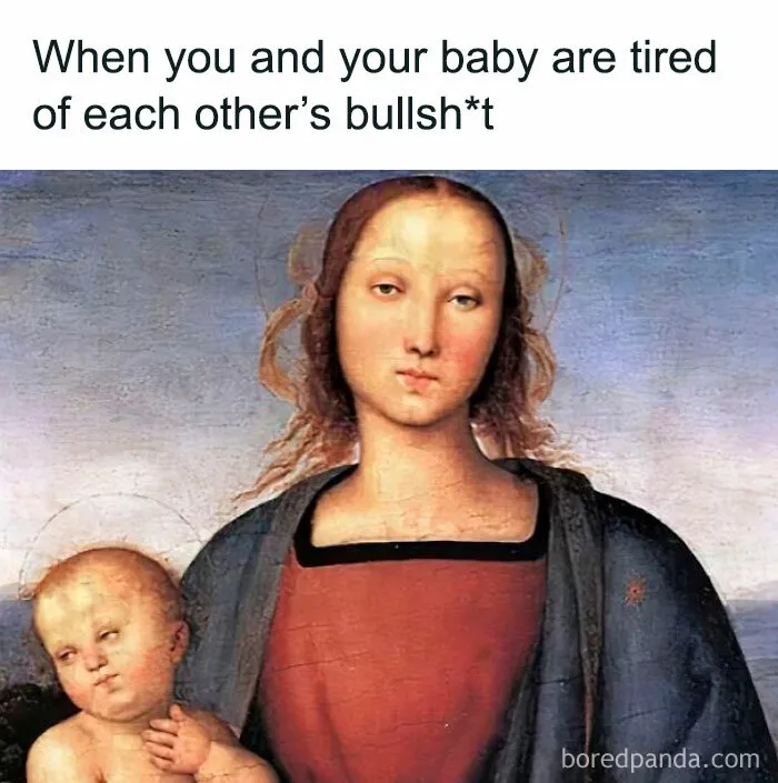 Classical art meme of a mother and baby with a humorous caption expressing tiredness.