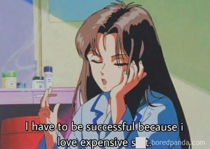 Anime character expressing a relatable sentiment with text about success and expensive tastes; popular meme among women.