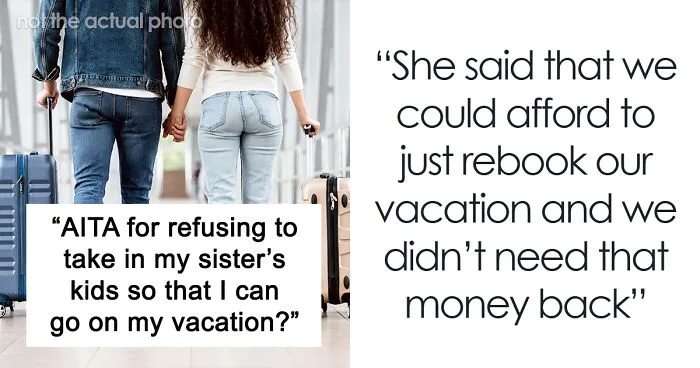 “Tough Conversation”: Woman Refuses To Rebook $18K Trip When Her Sister Calls Begging For Help