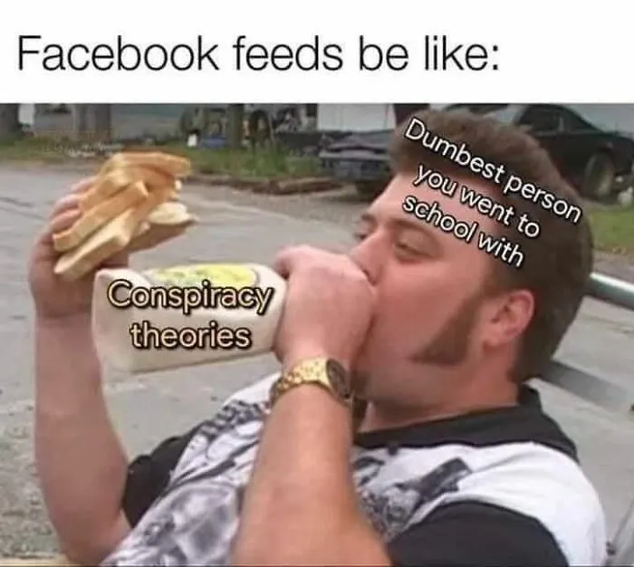 Man eating sandwich labeled "Conspiracy theories" and drinking from a bottle labeled "Dumbest person you went to school with". Random memes.
