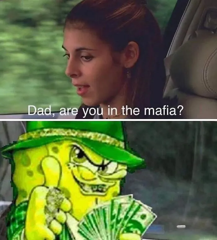 Funny meme of a girl asking, "Dad, are you in the mafia?" with a cartoon pickle holding money.