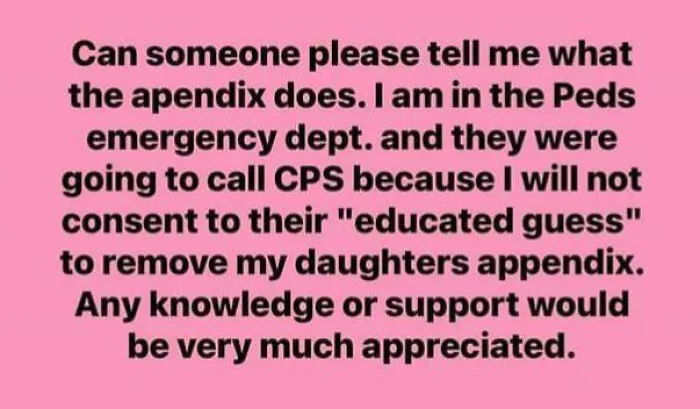 I Don’t Know What An Appendix Does But I Do Know The Doctors That Are Trying To Save My Child Are Just Quacks