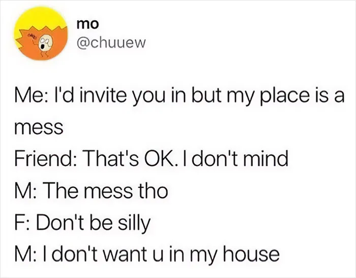 Funny meme conversation about avoiding inviting a friend over due to a messy house.