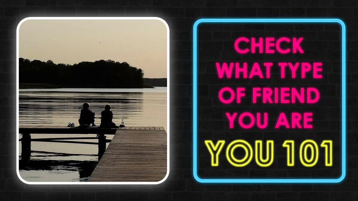 Meet Yourself As A Friend: See What Kind Of Role You Have In Your Friendship In 18 Questions