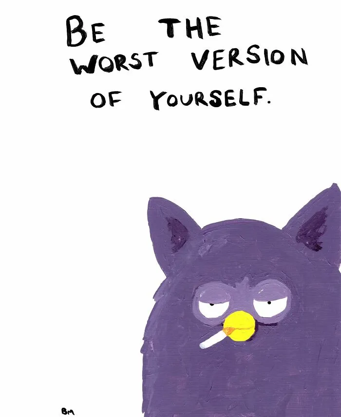 Purple cartoon bear with cigarette, captioned "Be the worst version of yourself."