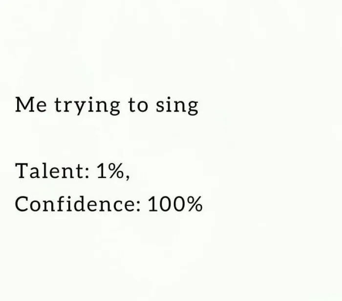 Text meme about singing with 1% talent and 100% confidence, featured in daily laughs memes to improve your day.
