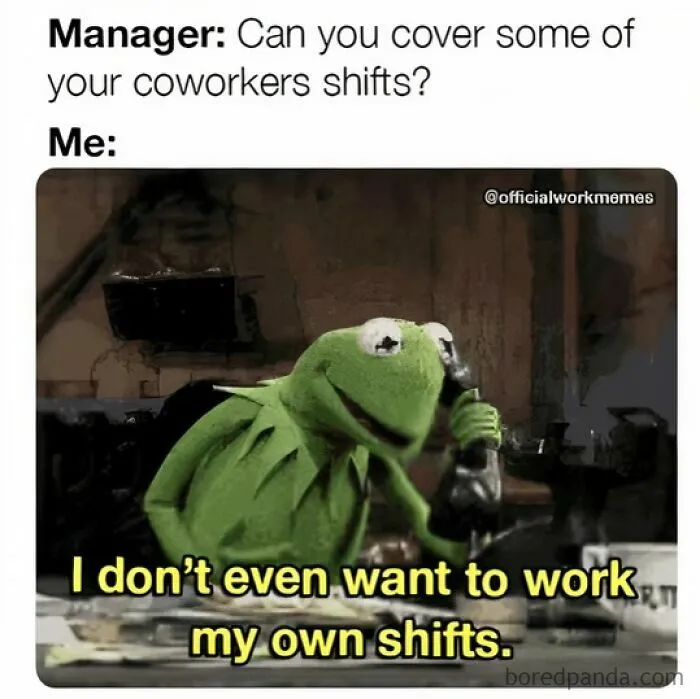 Kermit the Frog meme about avoiding extra work shifts, highlighting funny daily humor.