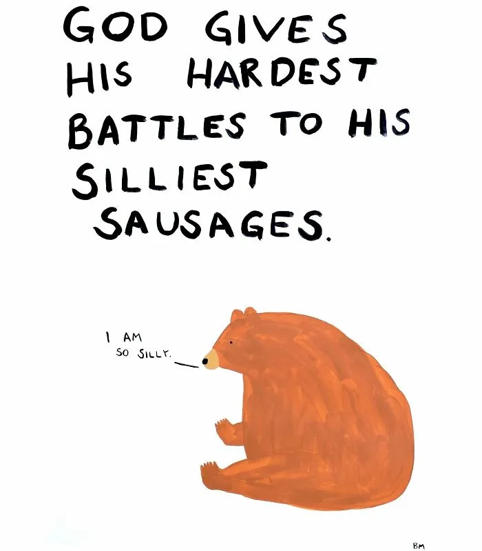Cartoon drawing of a bear with humorous text about life's challenges, featuring words "I am so silly."