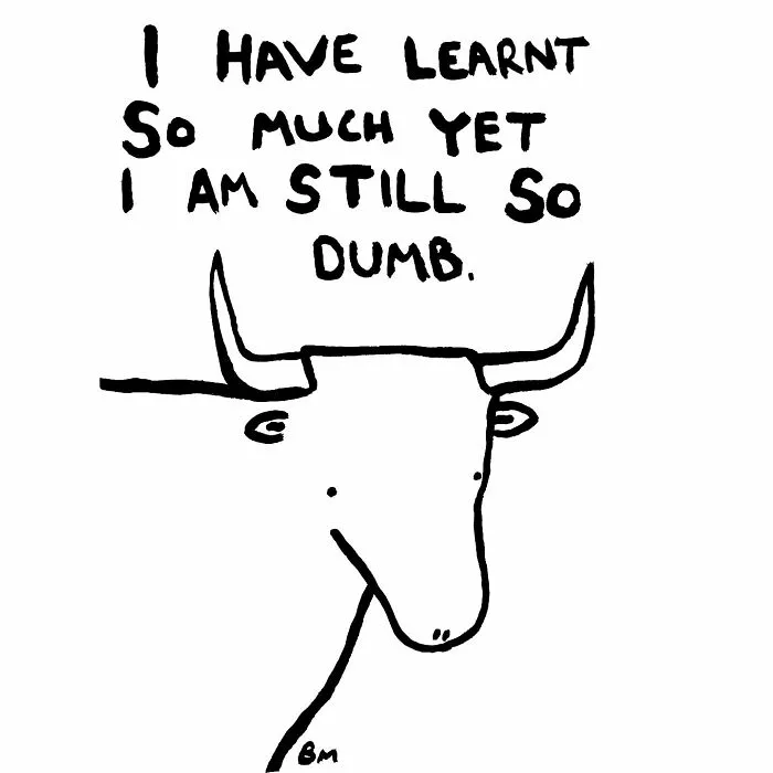 Cartoon animal with text: “I have learnt so much yet I am still so dumb.” Illustrates relatable feelings.