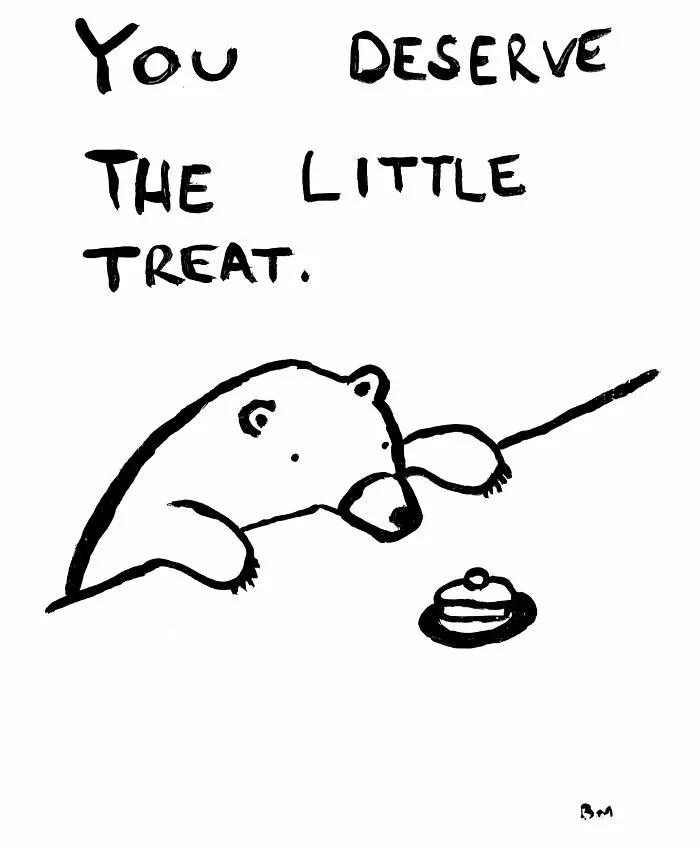 A cartoon bear drawing reaching for a treat, with text "You deserve the little treat" above.